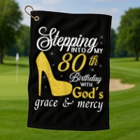 Stepping Into My 80th Birthday With God's Grace And Mercy Golf Towel