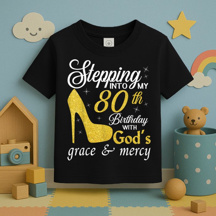 Stepping Into My 80th Birthday With God's Grace And Mercy Toddler T-Shirt