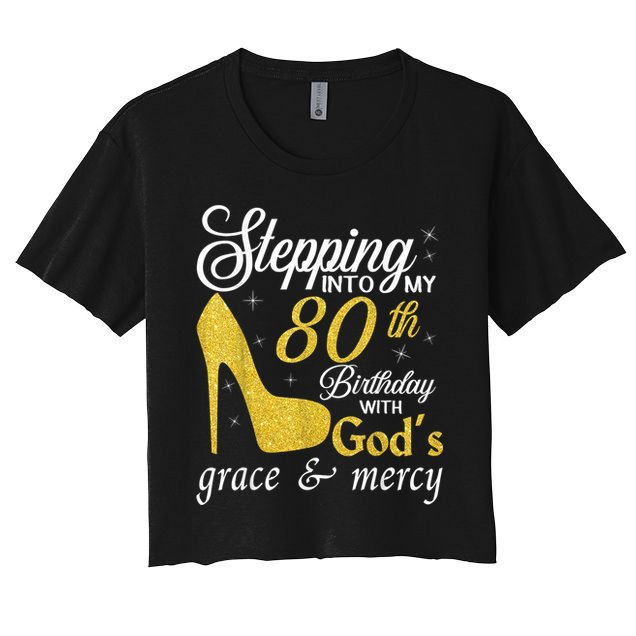 Stepping Into My 80th Birthday With God's Grace And Mercy Crop Top