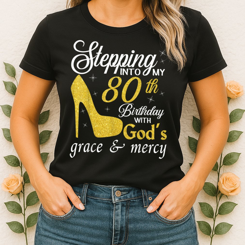 Stepping Into My 80th Birthday With God's Grace And Mercy Womens T-Shirt