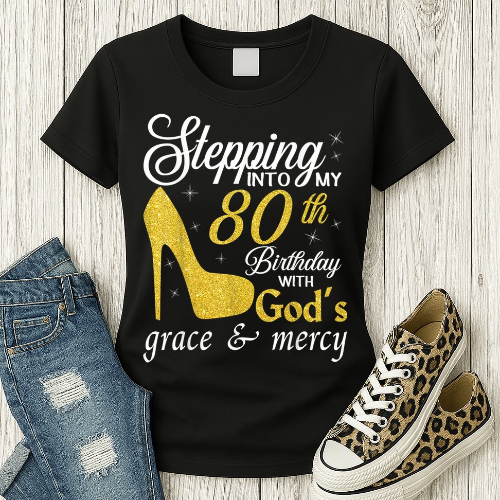 Stepping Into My 80th Birthday With God's Grace And Mercy Womens T-Shirt