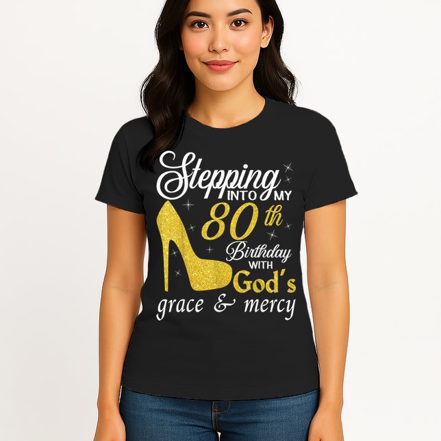 Stepping Into My 80th Birthday With God's Grace And Mercy Womens T-Shirt
