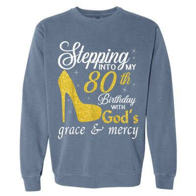 Stepping Into My 80th Birthday With God's Grace And Mercy Garment-Dyed Sweatshirt