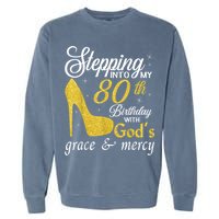 Stepping Into My 80th Birthday With God's Grace And Mercy Garment-Dyed Sweatshirt