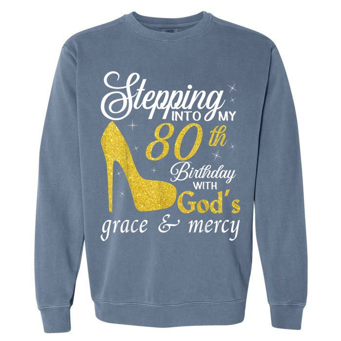 Stepping Into My 80th Birthday With God's Grace And Mercy Garment-Dyed Sweatshirt