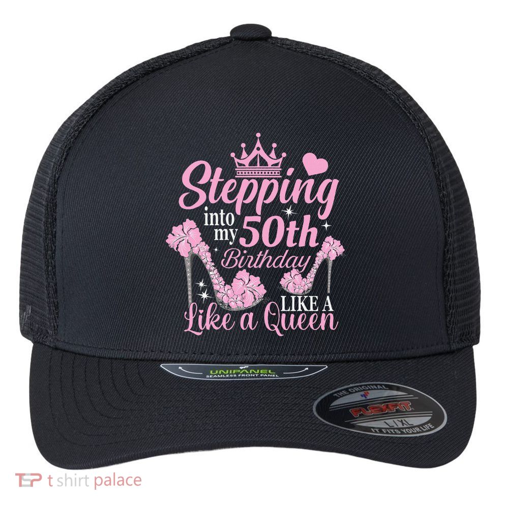 Stepping Into My 50Th Birthday Like A Queen Flexfit Unipanel Trucker Cap