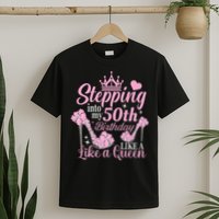 Stepping Into My 50Th Birthday Like A Queen T-Shirt