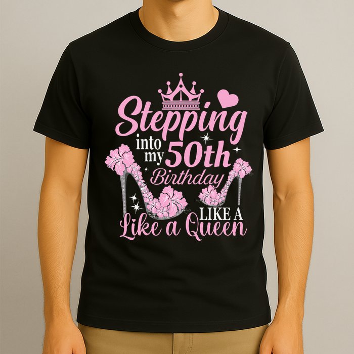 Stepping Into My 50Th Birthday Like A Queen T-Shirt