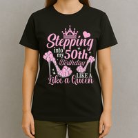 Stepping Into My 50Th Birthday Like A Queen T-Shirt