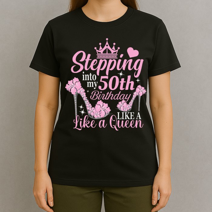 Stepping Into My 50Th Birthday Like A Queen T-Shirt