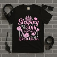 Stepping Into My 50Th Birthday Like A Queen T-Shirt