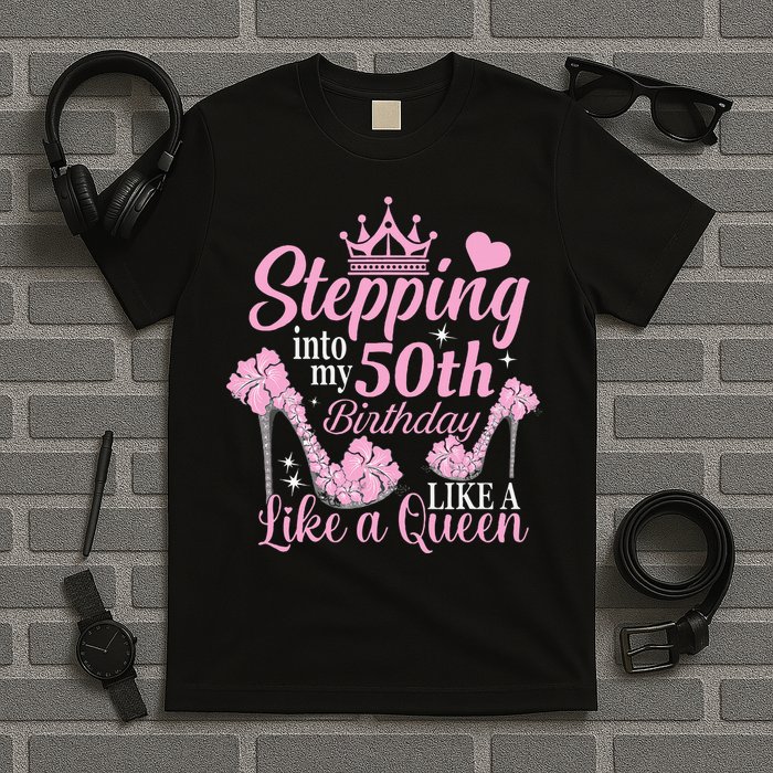 Stepping Into My 50Th Birthday Like A Queen T-Shirt
