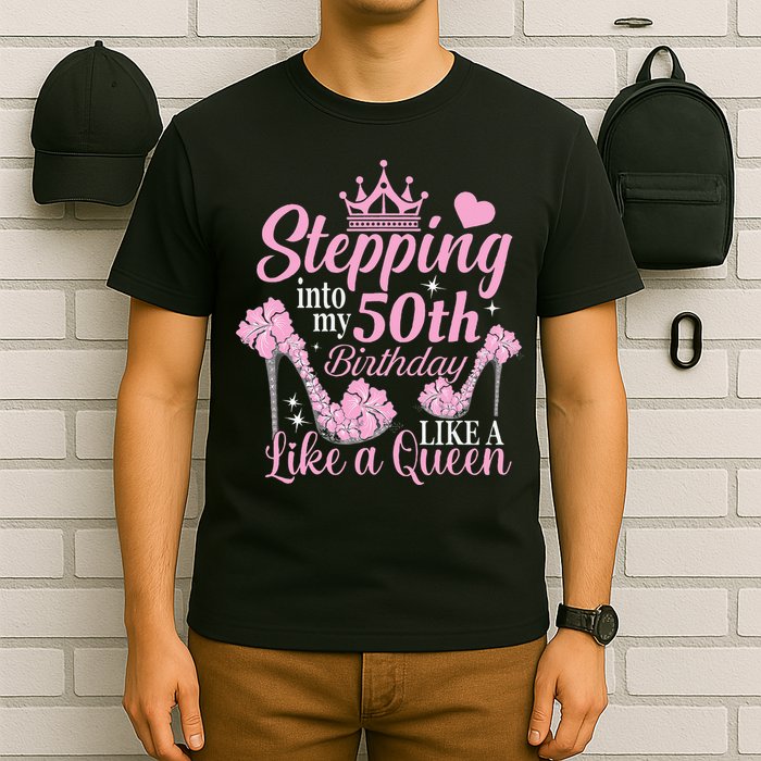 Stepping Into My 50Th Birthday Like A Queen T-Shirt