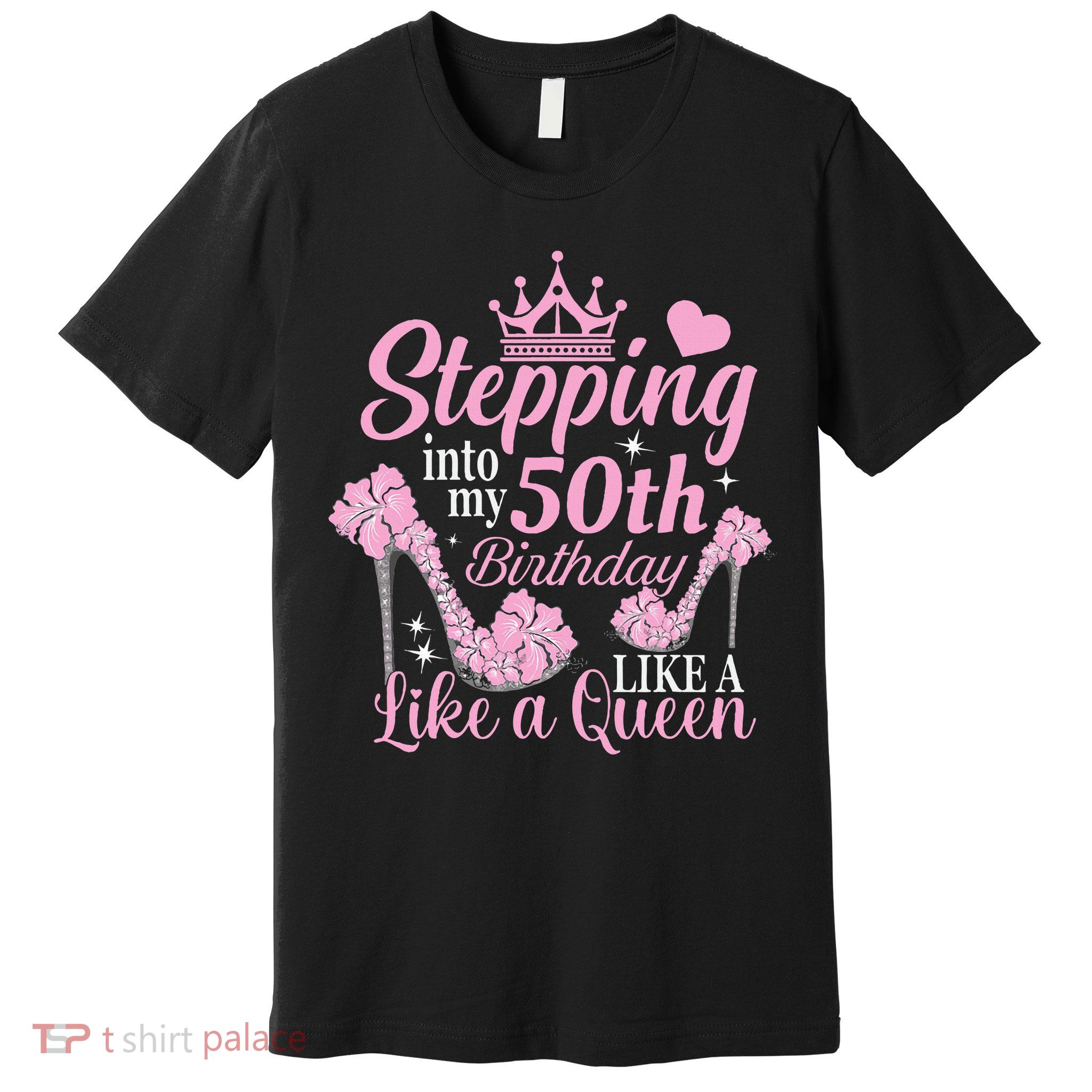 Stepping Into My 50Th Birthday Like A Queen Premium T-Shirt