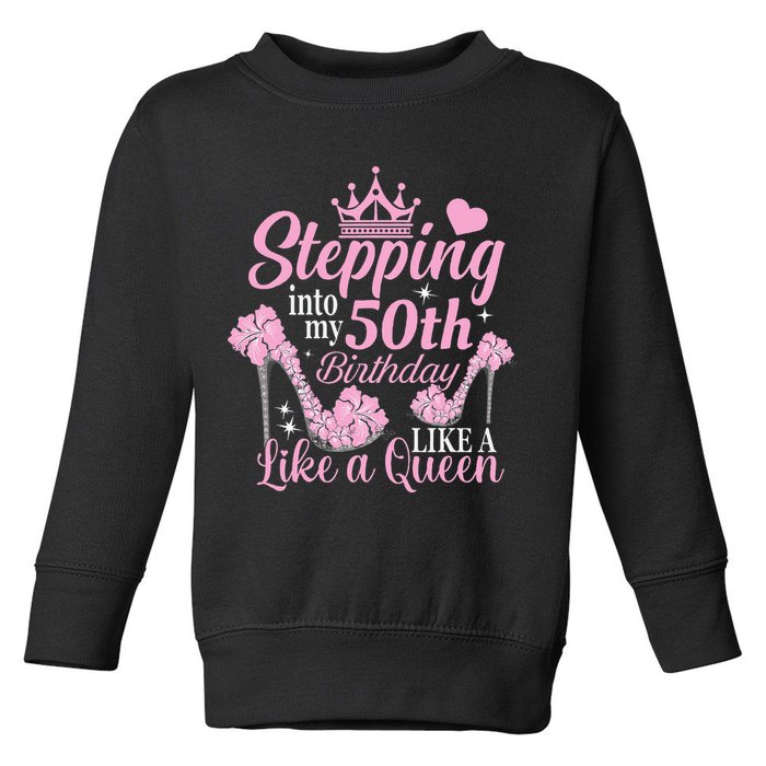 Stepping Into My 50Th Birthday Like A Queen Toddler Sweatshirt