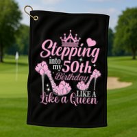 Stepping Into My 50Th Birthday Like A Queen Golf Towel
