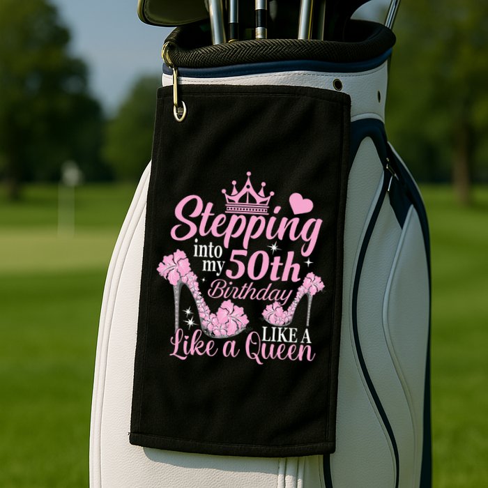 Stepping Into My 50Th Birthday Like A Queen Golf Towel