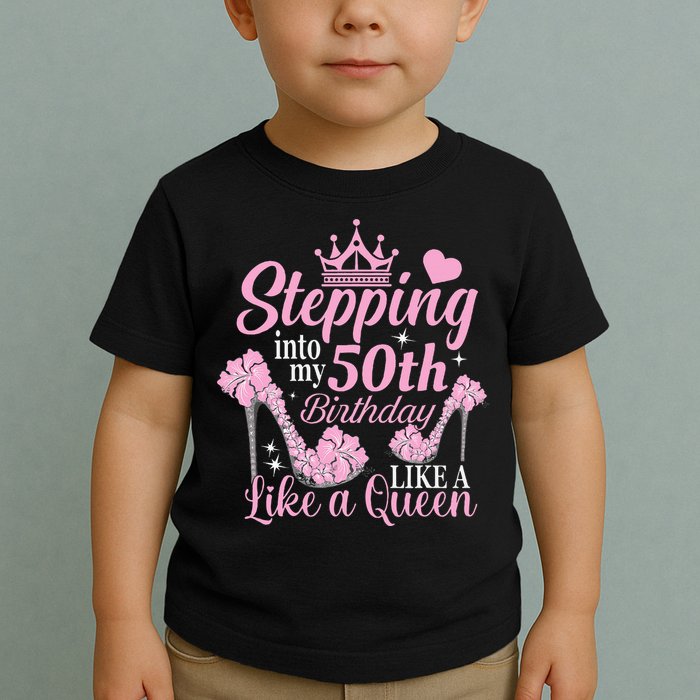 Stepping Into My 50Th Birthday Like A Queen Toddler T-Shirt