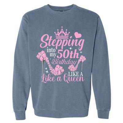 Stepping Into My 50Th Birthday Like A Queen Garment-Dyed Sweatshirt