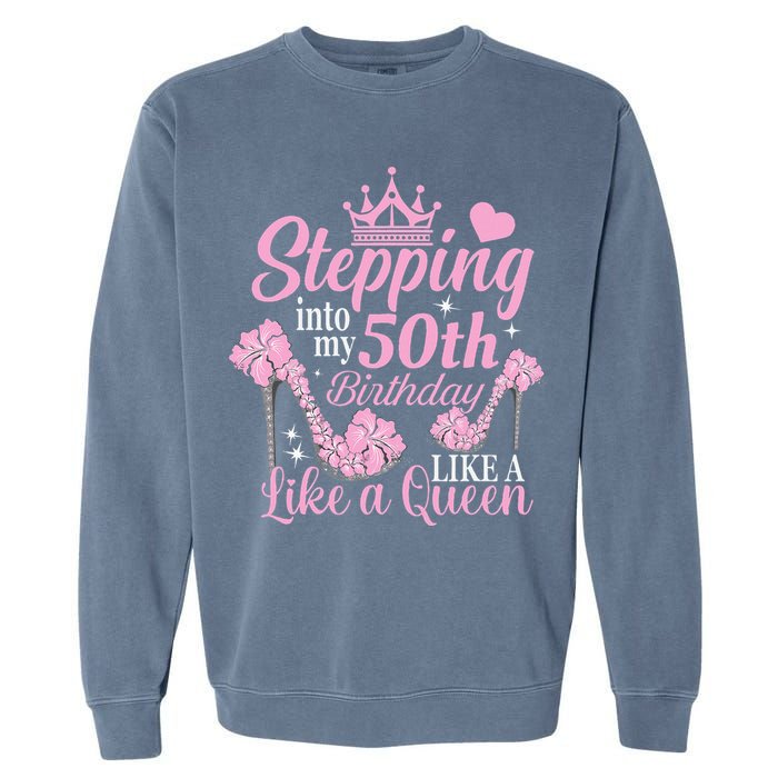Stepping Into My 50Th Birthday Like A Queen Garment-Dyed Sweatshirt