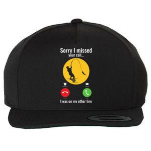 Sorry I Missed Your Call Fishing Funny Gift Wool Snapback Cap