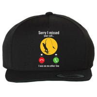 Sorry I Missed Your Call Fishing Funny Gift Wool Snapback Cap