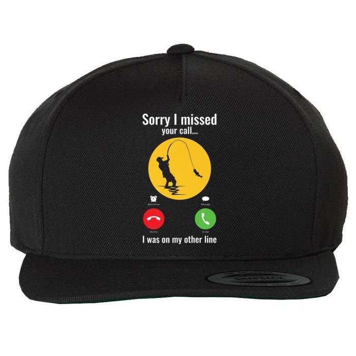 Sorry I Missed Your Call Fishing Funny Gift Wool Snapback Cap