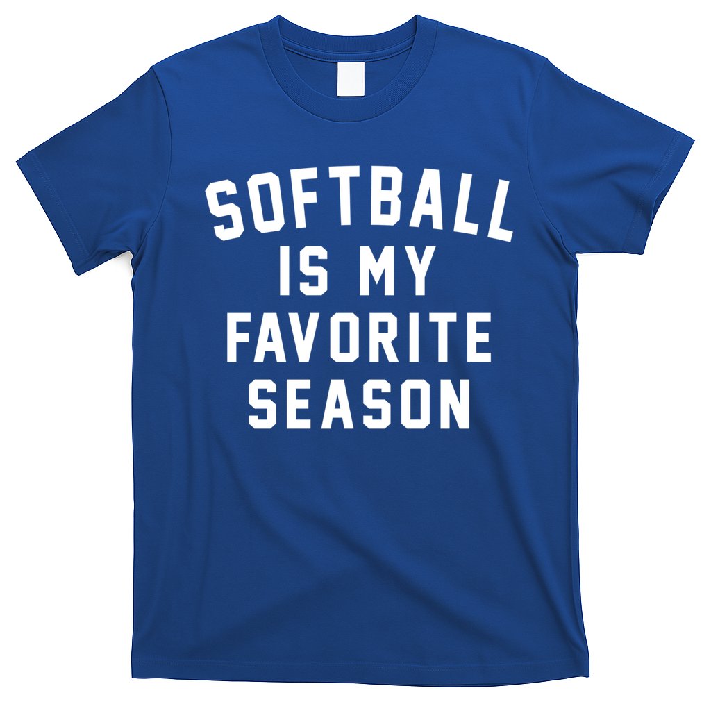 Softball Is My Favorite Season Softball Sports Lover Funny Gift T-Shirt