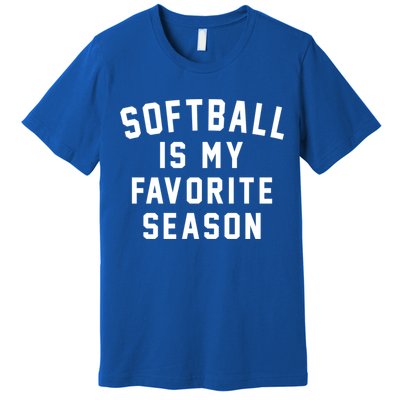 Softball Is My Favorite Season Softball Sports Lover Funny Gift Premium T-Shirt