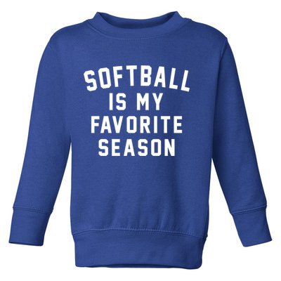 Softball Is My Favorite Season Softball Sports Lover Funny Gift Toddler Sweatshirt