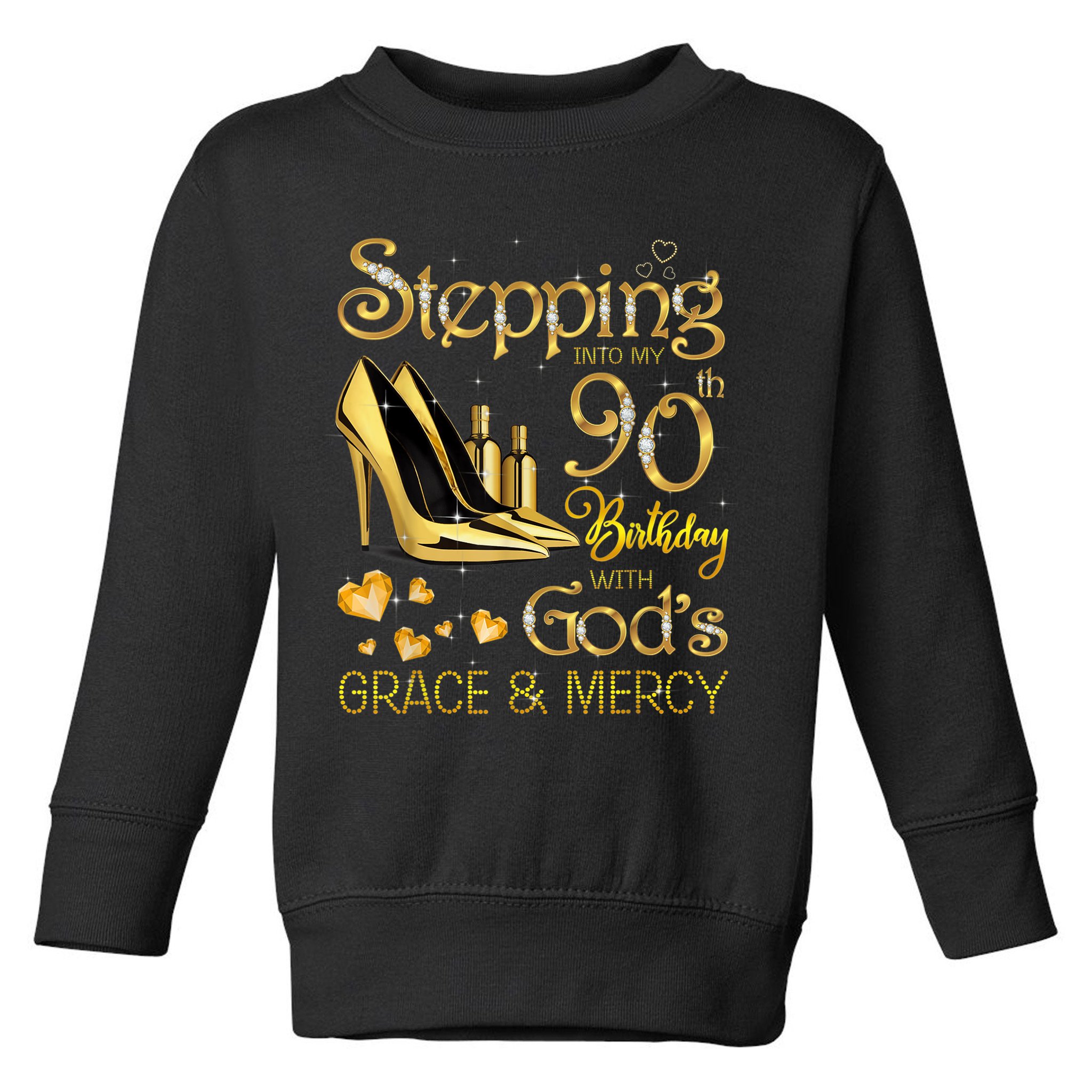 Stepping into my 90th birthday with God's grace & Mercy Toddler Sweatshirt