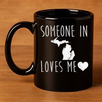 Someone In Michigan Loves Me! Cute State Gift 11oz C Handle Ceramic Mug