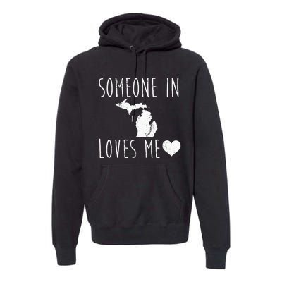 Someone In Michigan Loves Me! Cute State Gift Premium Hoodie