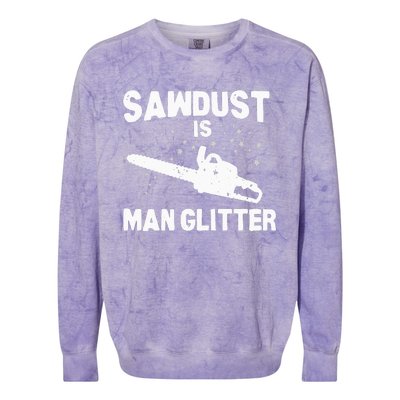 Sawdust Is Man Glitter Chainsaw Wood Working Saw Dust Colorblast Crewneck Sweatshirt