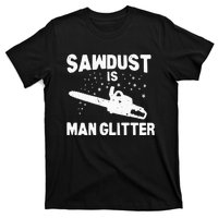 Sawdust Is Man Glitter Chainsaw Wood Working Saw Dust T-Shirt