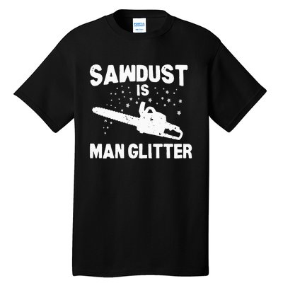 Sawdust Is Man Glitter Chainsaw Wood Working Saw Dust Tall T-Shirt