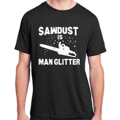 Sawdust Is Man Glitter Chainsaw Wood Working Saw Dust Adult ChromaSoft Performance T-Shirt