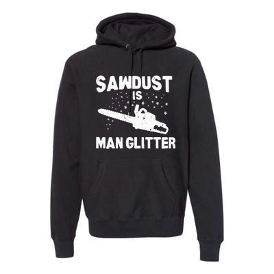 Sawdust Is Man Glitter Chainsaw Wood Working Saw Dust Premium Hoodie