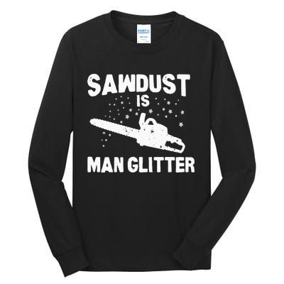 Sawdust Is Man Glitter Chainsaw Wood Working Saw Dust Tall Long Sleeve T-Shirt