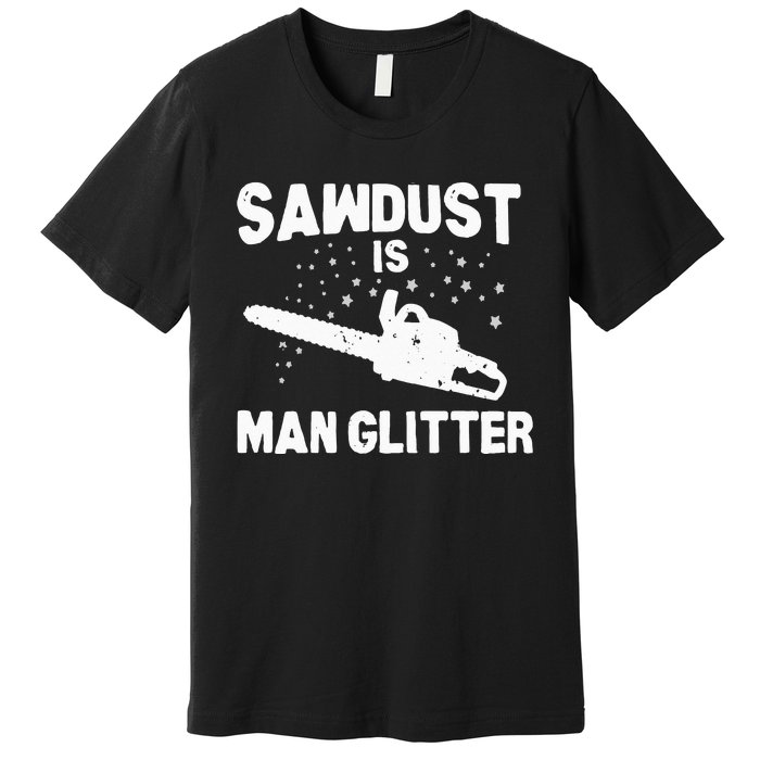 Sawdust Is Man Glitter Chainsaw Wood Working Saw Dust Premium T-Shirt