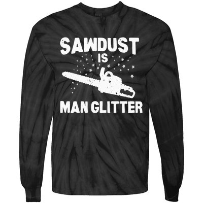 Sawdust Is Man Glitter Chainsaw Wood Working Saw Dust Tie-Dye Long Sleeve Shirt