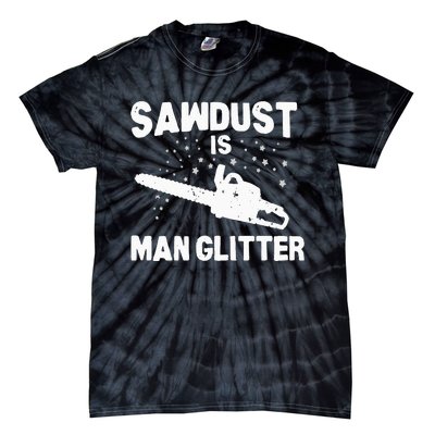 Sawdust Is Man Glitter Chainsaw Wood Working Saw Dust Tie-Dye T-Shirt