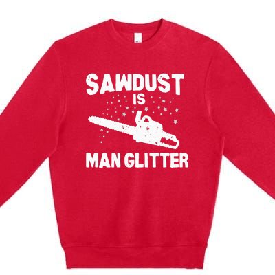 Sawdust Is Man Glitter Chainsaw Wood Working Saw Dust Premium Crewneck Sweatshirt