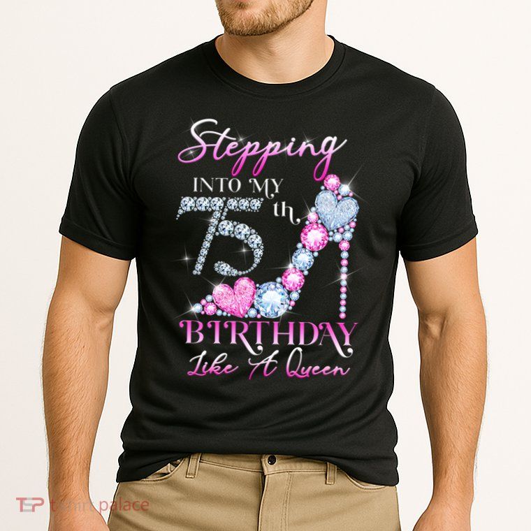 Stepping Into My 75th  Birthday Like A Queen Performance Shirt