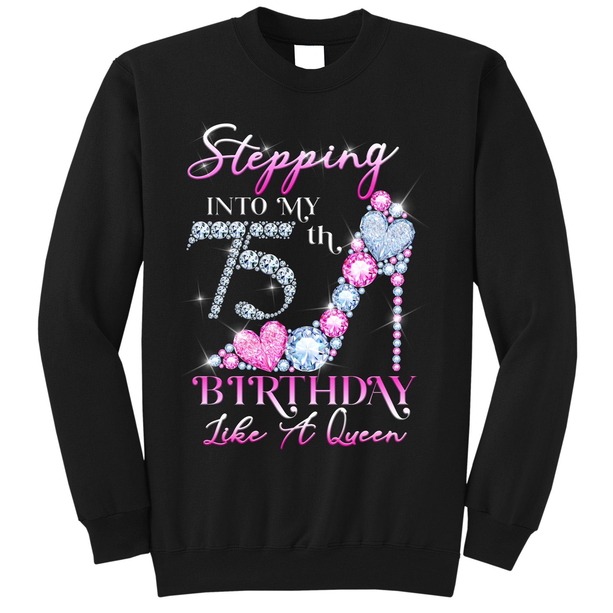 Stepping Into My 75th  Birthday Like A Queen Sweatshirt