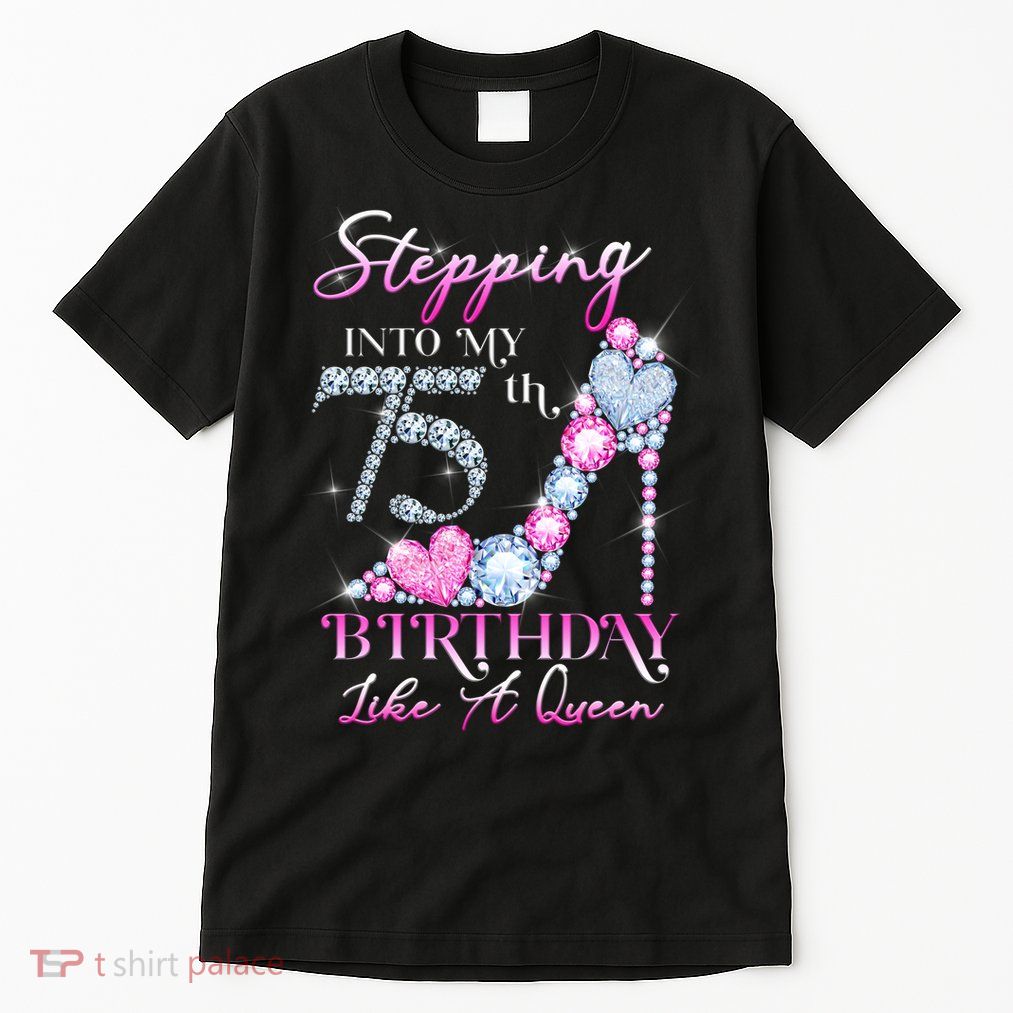 Stepping Into My 75th  Birthday Like A Queen Tall T-Shirt