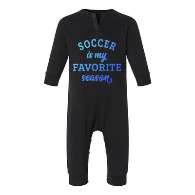 Soccer Is My Favorite Season Soccer Lover Gift Infant Fleece One Piece