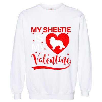 Sheltie Is My Valentine Heart Shape Sheltie Dog Valentine Garment-Dyed Sweatshirt