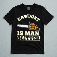 Sawdust Is Man Glitter I Chainsaw Lumberjack Tool T-Shirt