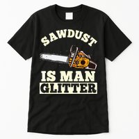 Sawdust Is Man Glitter I Chainsaw Lumberjack Tool Tall T-Shirt
